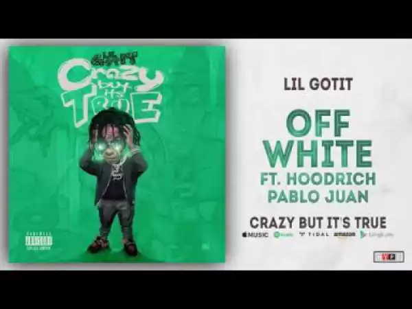 Lil Gotit - Off White Ft. Hoodrich Pablo Juan